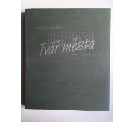 Miloš Polášek. Ostrava. Tvář města mé generace