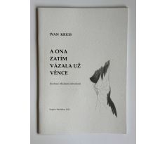 Ivan Kruis. A ona zatím vázala už věnce / Schrecková Michaela