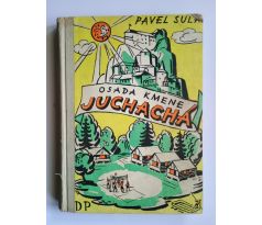 Pavel Sula. Osada kmene Juchachá / ALOIS MORAVEC / LADISLAV SUTNAR