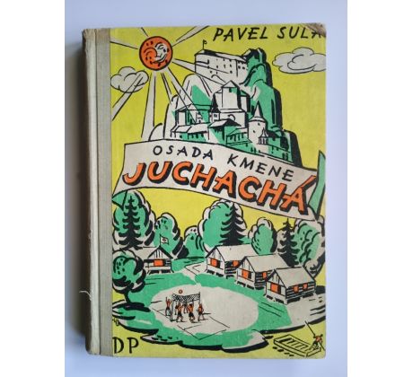 Pavel Sula. Osada kmene Juchachá / ALOIS MORAVEC / LADISLAV SUTNAR
